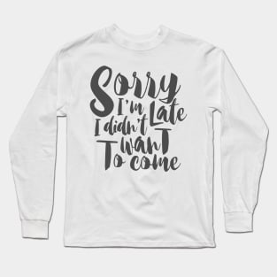 sorry i'm late Long Sleeve T-Shirt